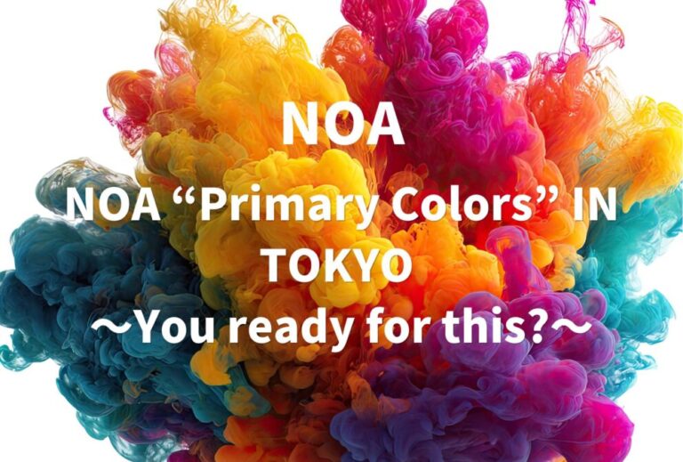 NOA ライブ 2024 セトリ 東京 LINE CUBE SHIBUYA レポ 「NOA “Primary Colors” IN TOKYO 〜You ready for this?〜」